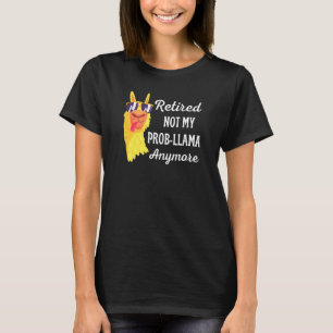 Retired 2022 Not My Problem Anymore  Prob Llama T-Shirt