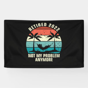 Retired 2022 Not My Problem Anymore Retirement Banner
