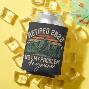 Retired 2022 Not My Problem Anymore Retirement Can Cooler
