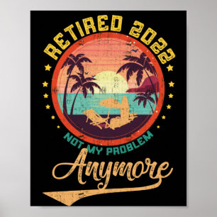Retired 2022 Not My Problem Anymore Retirement Poster