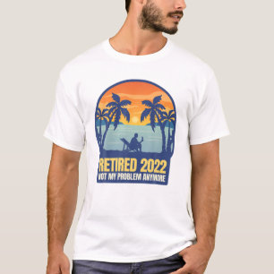 Retired 2022 Not My Problem Anymore Vintage Funny T-Shirt
