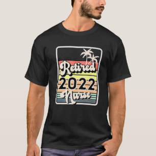 Retired 2022 Nurse Retirement Gift For Nurse T-Shirt