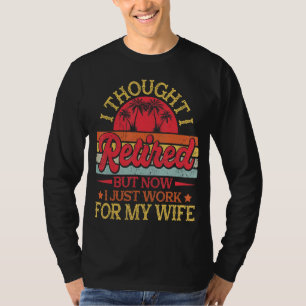 Retired 2022 Retirement Gift I Only Work For My Wi T-Shirt