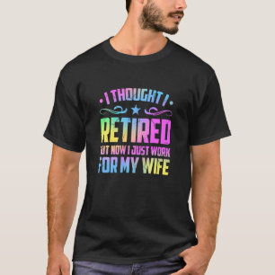 Retired 2022 Retirement Now I Only Work For My Wi T-Shirt
