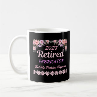 Retired 2023 Fabricator retirement for women  Coffee Mug