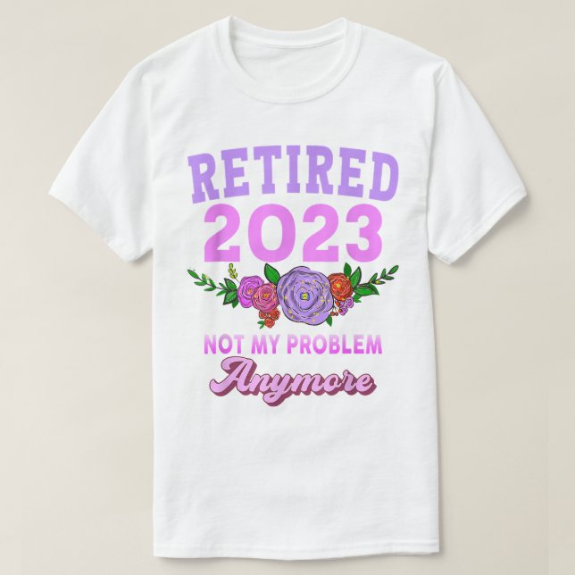 Retired 2023 Funny Retirement Gifts For Women 2023 T-Shirt (Design Front)