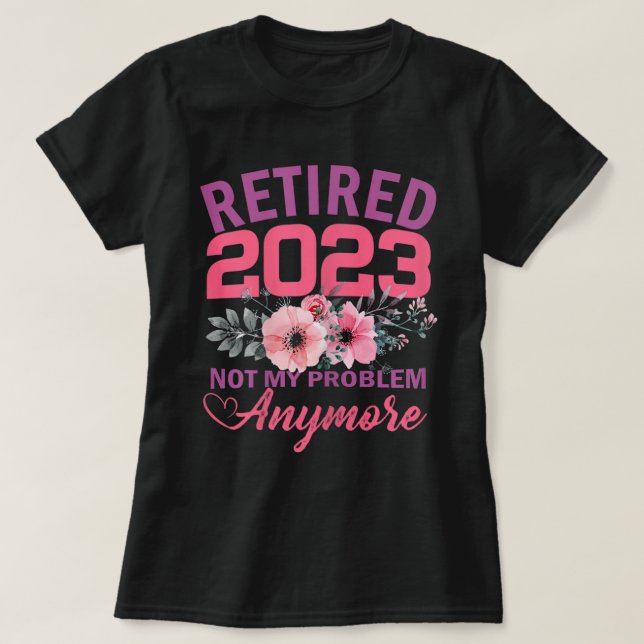 Retired 2023 Funny Retirement Gifts For Women 2023 T-Shirt (Design Front)