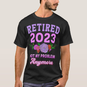 Retired 2023 Funny Retirement Gifts for Women 2023 T-Shirt