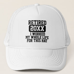 Retired 2023 I Worked My Whole Life for This Hat