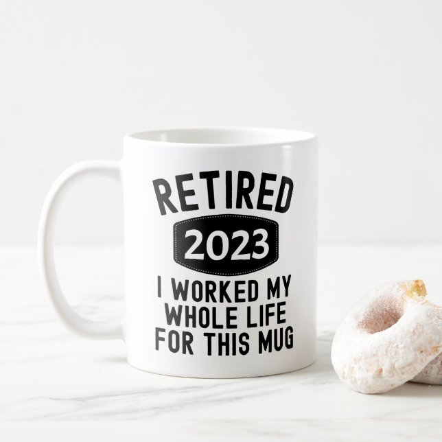 Retired 2023 i worked my whole life for this mug (With Donut)