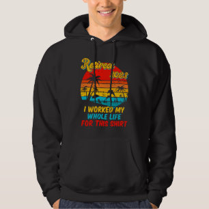 Retired 2023 I Worked My Whole Life  Retirement Wo Hoodie