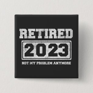 Retired 2023 Not My Problem Anymore 15 Cm Square Badge