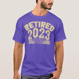Retired 2023 Not My Problem Anymore 1 T-Shirt