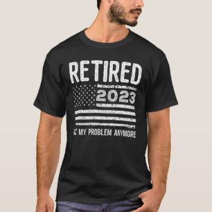 Retired 2023 Not My Problem Anymore American Flag T-Shirt