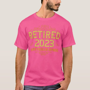 Retired 2023 Not My Problem Anymore, Funny Retirem T-Shirt