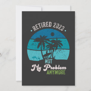 Retired 2023 Not My Problem Anymore Retirement Thank You Card
