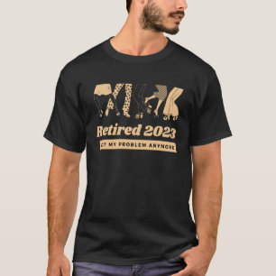 Retired 2023 Not My Problem Anymore  Vintage Retir T-Shirt