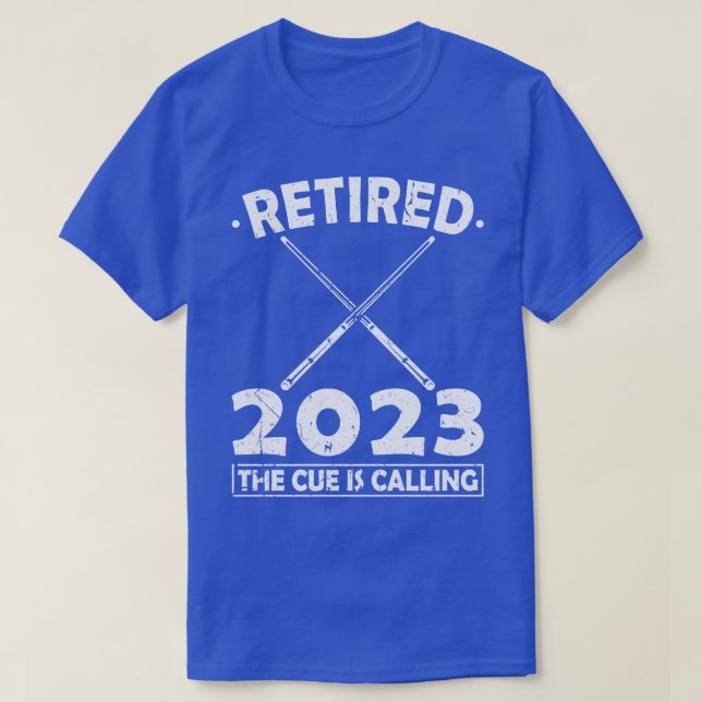 Retired 2023 The Cue Is Calling Billiards T-Shirt (Design Front)