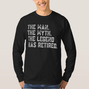 Retired 2023 The Man Myth Legend Has Retired Retir T-Shirt