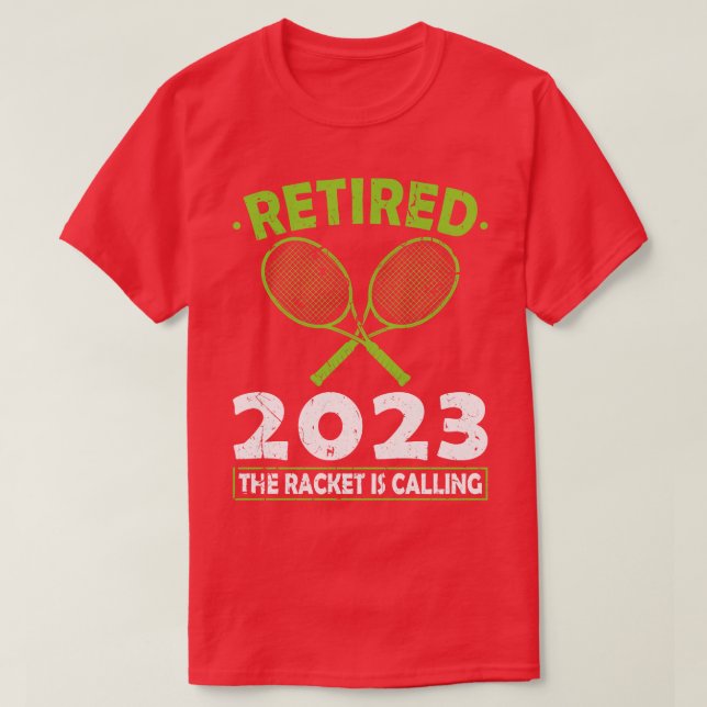 Retired 2023 The Tennis Racket Is Calling Tennis T-Shirt (Design Front)