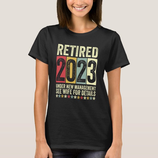 Retired 2023 Under New Management See Wife For Det T-Shirt (Front)