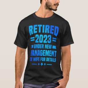 Retired 2023 Under New Management See Wife Pension T-Shirt