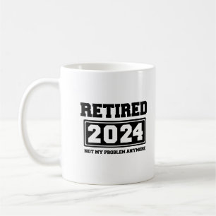 Retired 2024 Not My Problem Anymore Coffee Mug