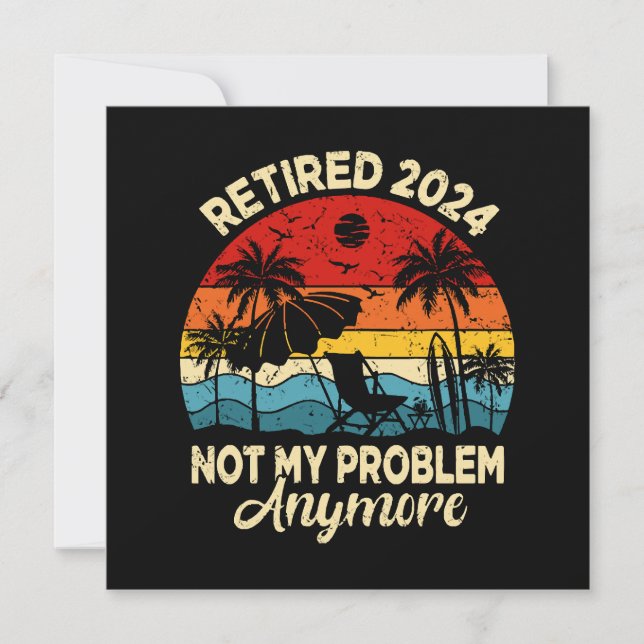 Retired 2024 Not My Problem Anymore Funny (Front)