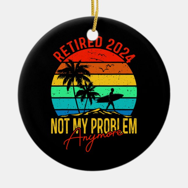 Retired 2024 Not My Problem Anymore Funny Ceramic Tree Decoration (Front)