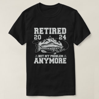 Retired 2024 Not My Problem Anymore Funny Fishing T-Shirt