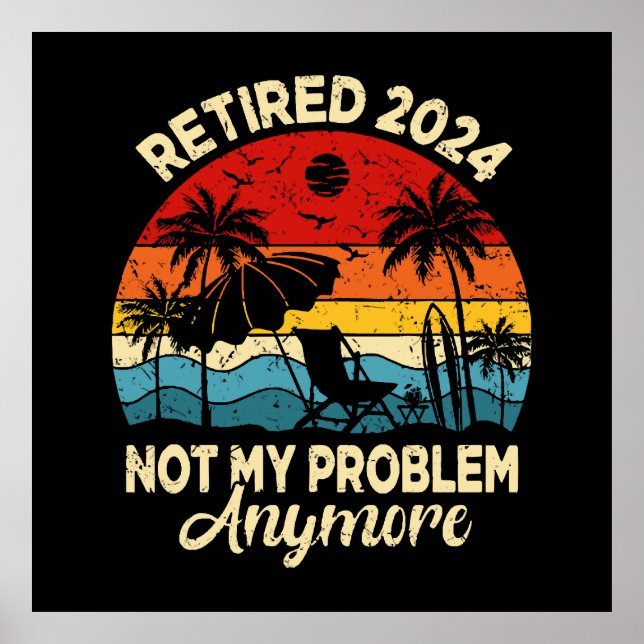 Retired 2024 Not My Problem Anymore Funny Poster (Front)