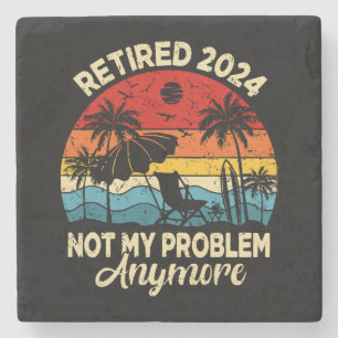 Retired 2024 Not My Problem Anymore Funny Stone Coaster