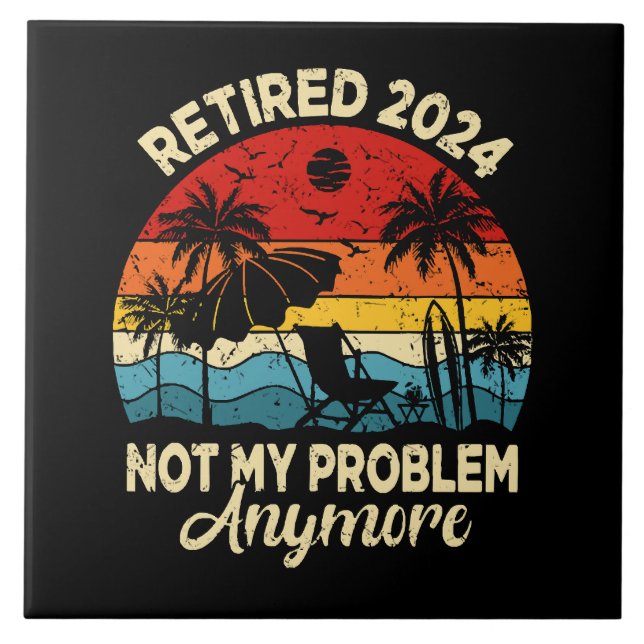 Retired 2024 Not My Problem Anymore Funny Tile (Front)