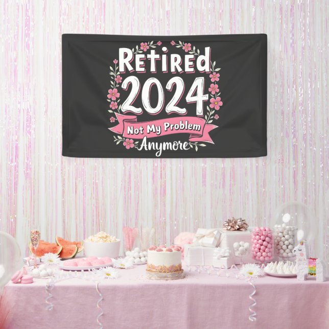 Retired 2024 Not my Problem Anymore Retirement  Banner (Party)