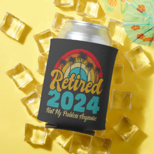Retired 2024 Not My Problem Anymore Retirement Can Cooler