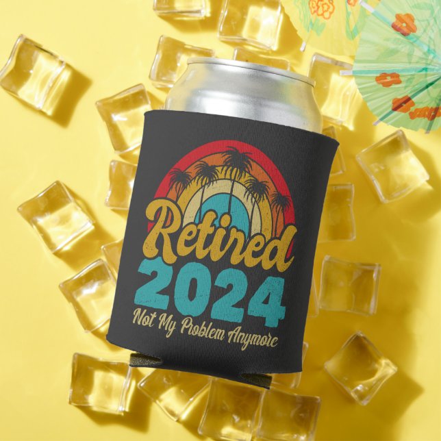 Retired 2024 Not My Problem Anymore Retirement Can Cooler (In Situ Summer)