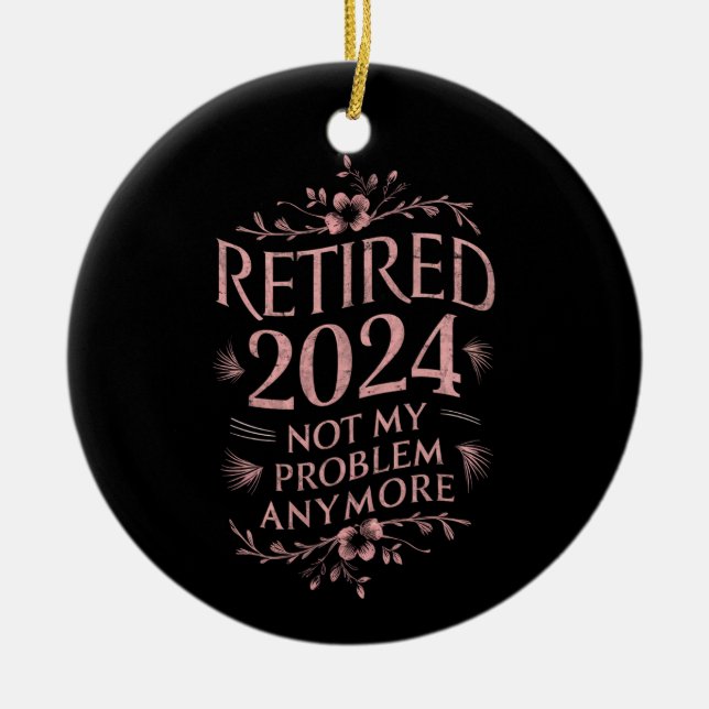 Retired 2024 Not My Problem Anymore Retirement  Ceramic Tree Decoration (Front)