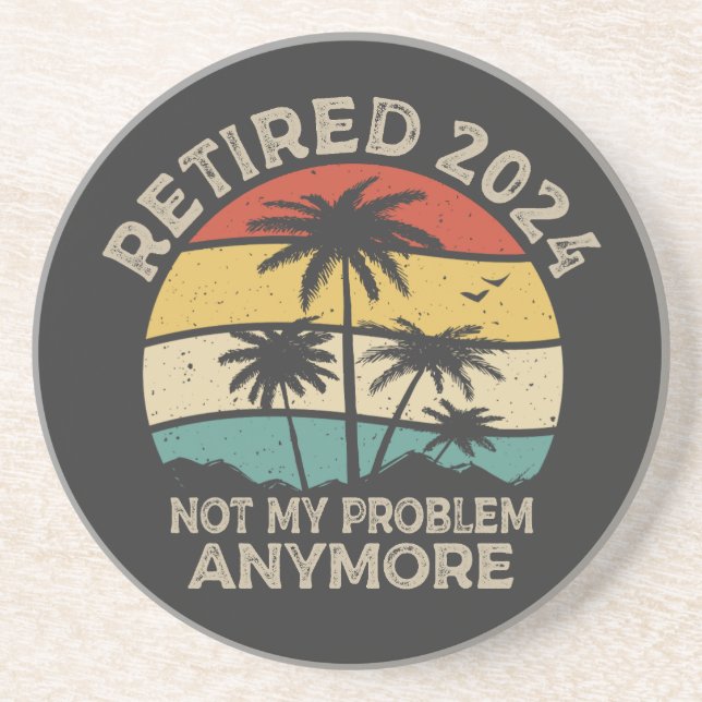 Retired 2024 Not My Problem Anymore Retirement Coaster (Front)