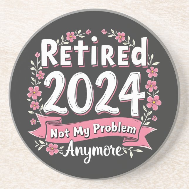 Retired 2024 Not my Problem Anymore Retirement  Coaster (Front)