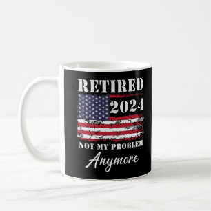 Retired 2024 Not My Problem Anymore Retirement Coffee Mug