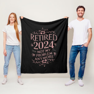 Retired 2024 Not My Problem Anymore Retirement Fleece Blanket