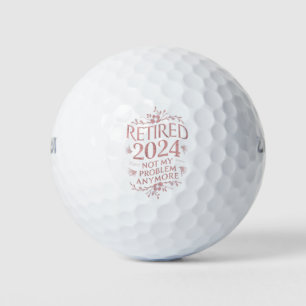 Retired 2024 Not My Problem Anymore Retirement  Golf Balls