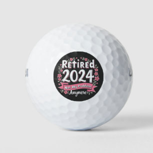 Retired 2024 Not my Problem Anymore Retirement  Golf Balls