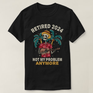Retired 2024 Not My Problem Anymore Retirement T-Shirt