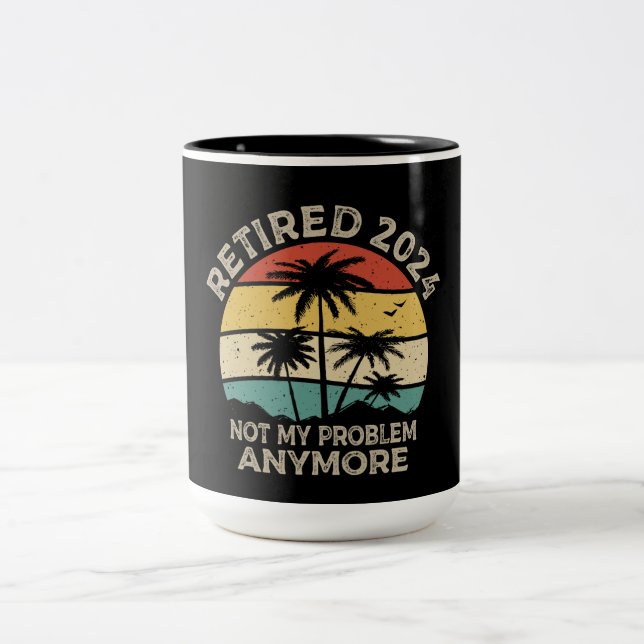 Retired 2024 Not My Problem Anymore Retirement Two-Tone Coffee Mug (Center)