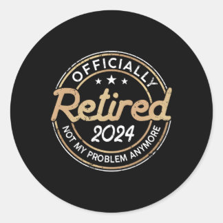 Retired 2024 Not My Problem Anymore Retiret Classic Round Sticker