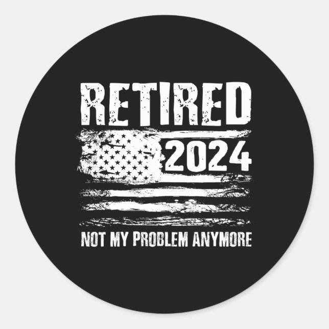 Retired 2024 Not My Problem Anymore Retiret Classic Round Sticker (Front)