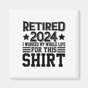 Retired 2024 Retirement Worked Whole Life For This Magnet