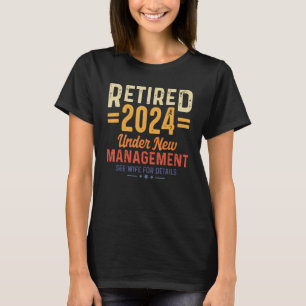 Retired 2024 Under New Management See Wife For Det T-Shirt