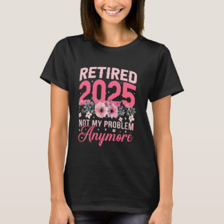 Retired 2025 Funny Retirement Gifts for Women 2025 T-Shirt